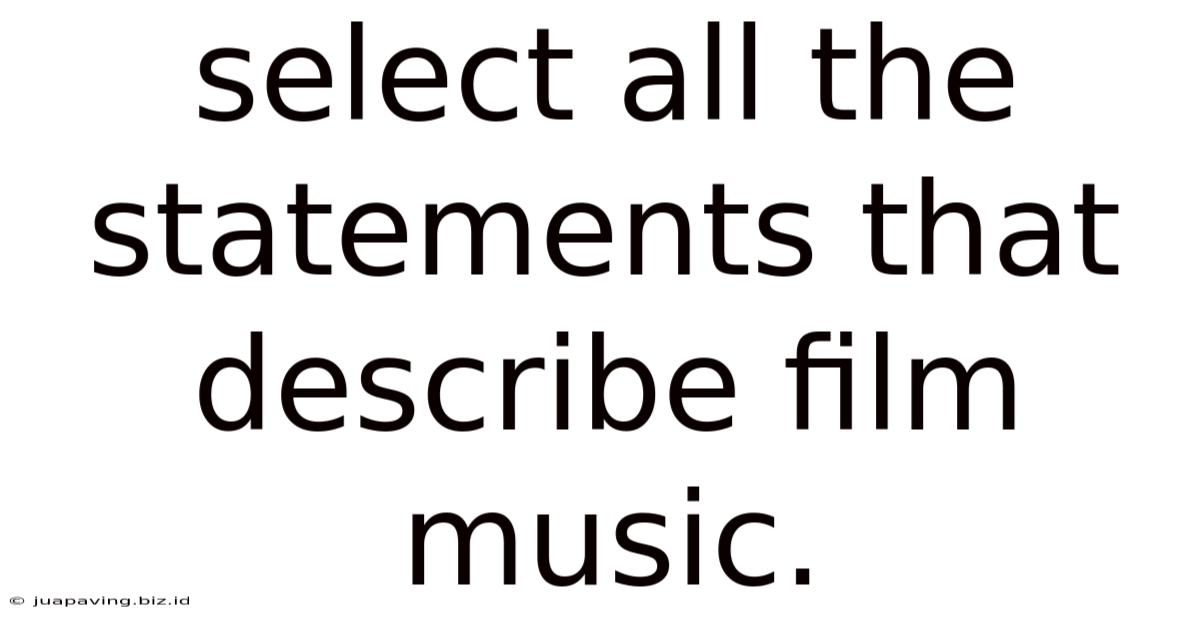 Select All The Statements That Describe Film Music.