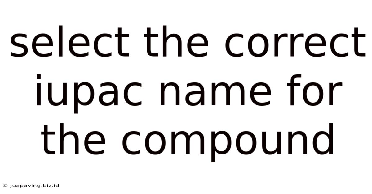 Select The Correct Iupac Name For The Compound
