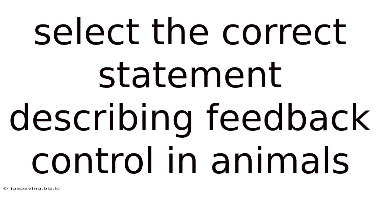 Select The Correct Statement Describing Feedback Control In Animals