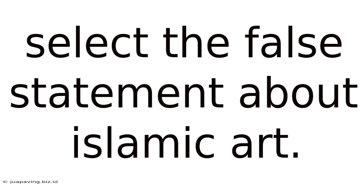 Select The False Statement About Islamic Art.