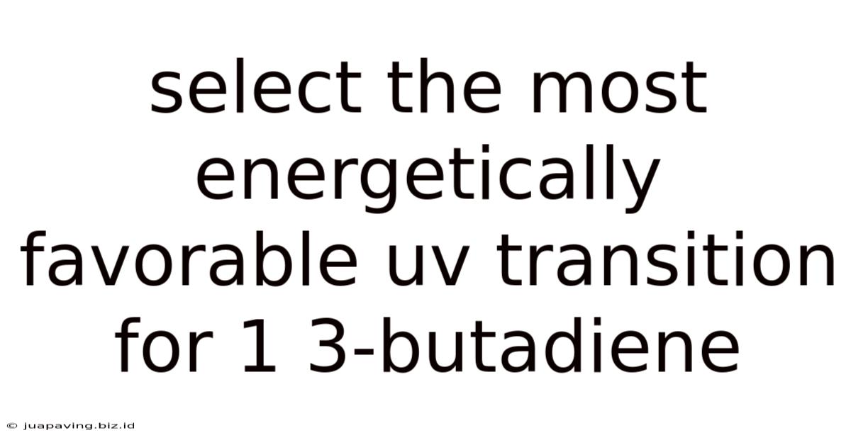 Select The Most Energetically Favorable Uv Transition For 1 3-butadiene
