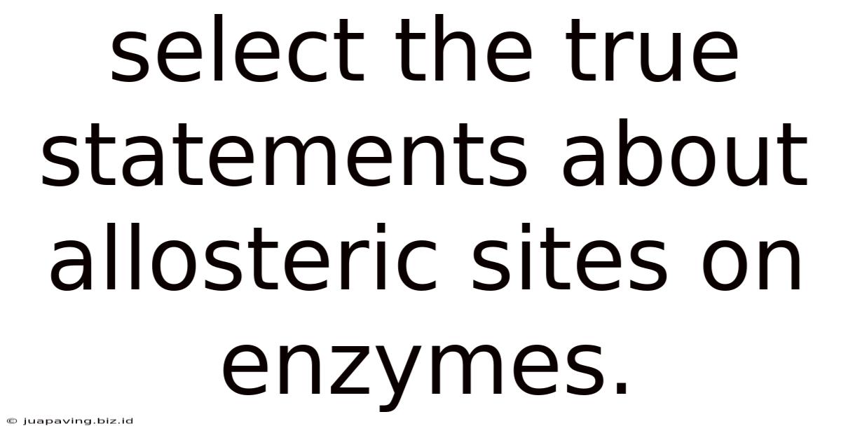 Select The True Statements About Allosteric Sites On Enzymes.