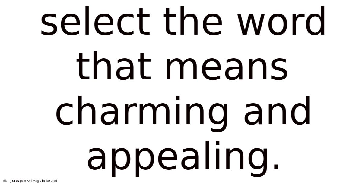 Select The Word That Means Charming And Appealing.