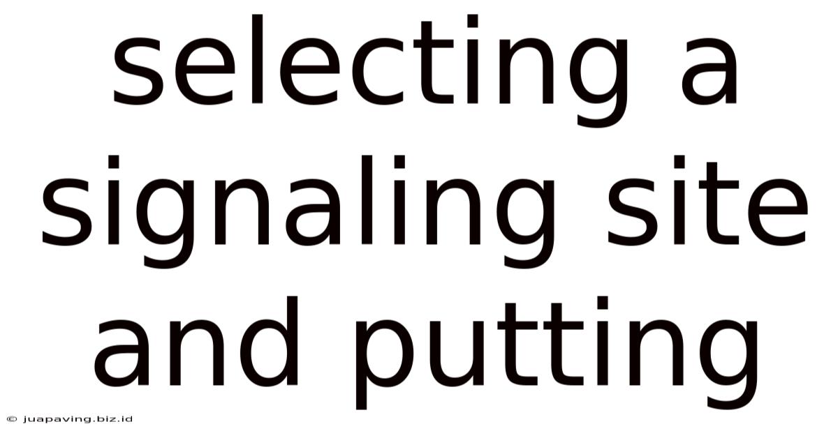 Selecting A Signaling Site And Putting
