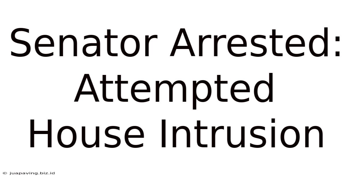 Senator Arrested: Attempted House Intrusion