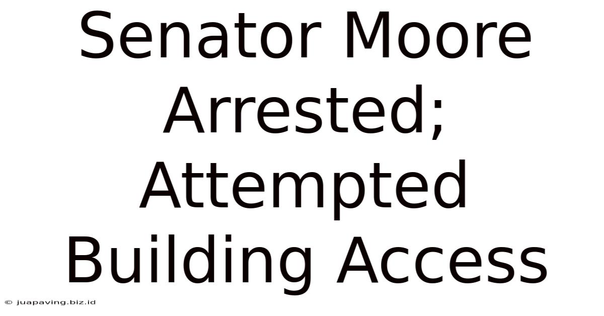 Senator Moore Arrested; Attempted Building Access