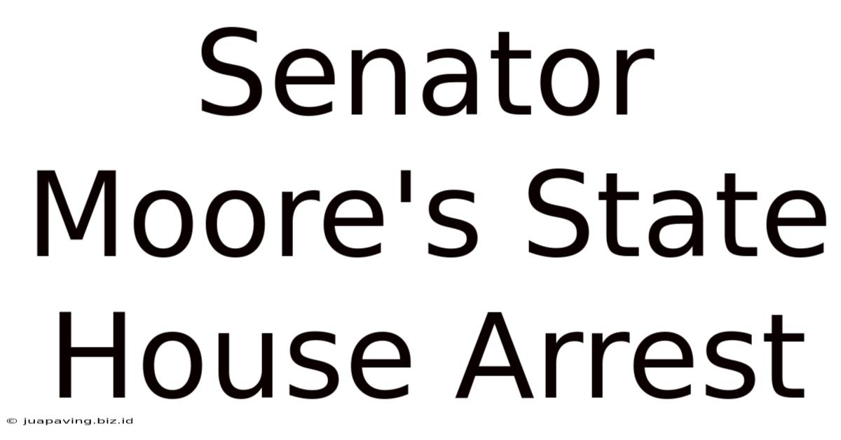 Senator Moore's State House Arrest