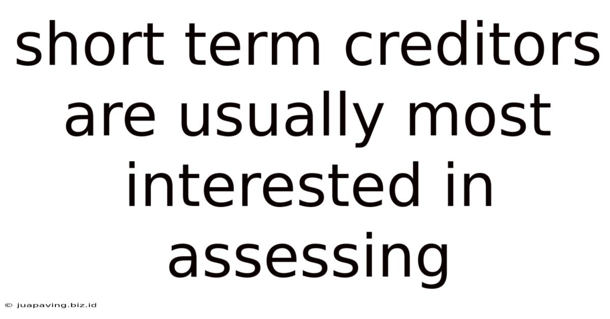 Short Term Creditors Are Usually Most Interested In Assessing