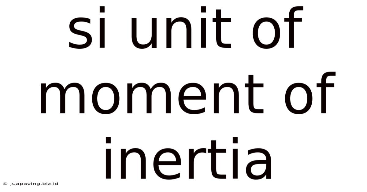 Si Unit Of Moment Of Inertia