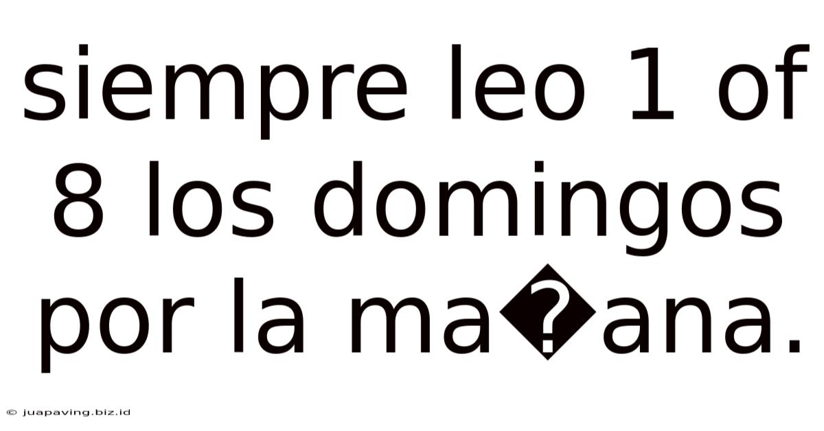 Siempre Leo 1 Of 8 Los Domingos Por La Ma�ana.