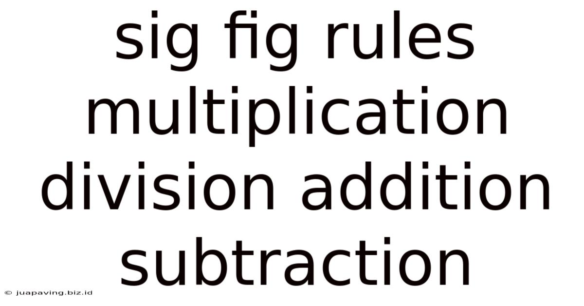 Sig Fig Rules Multiplication Division Addition Subtraction