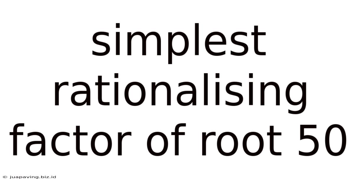 Simplest Rationalising Factor Of Root 50