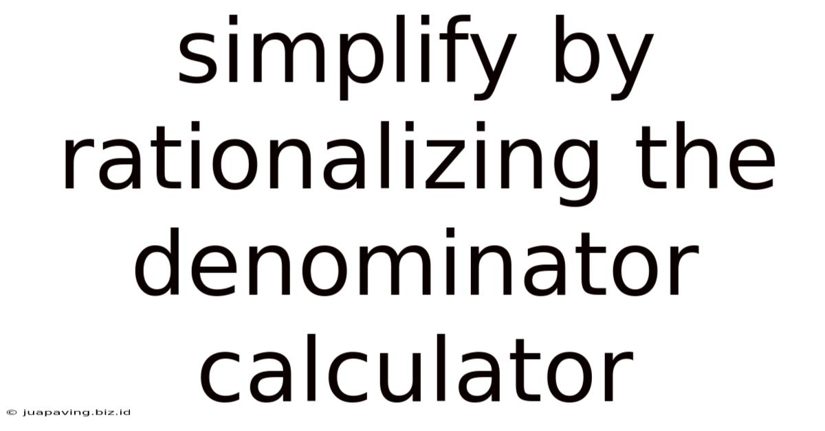 Simplify By Rationalizing The Denominator Calculator