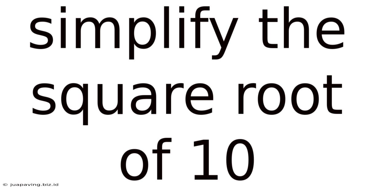Simplify The Square Root Of 10