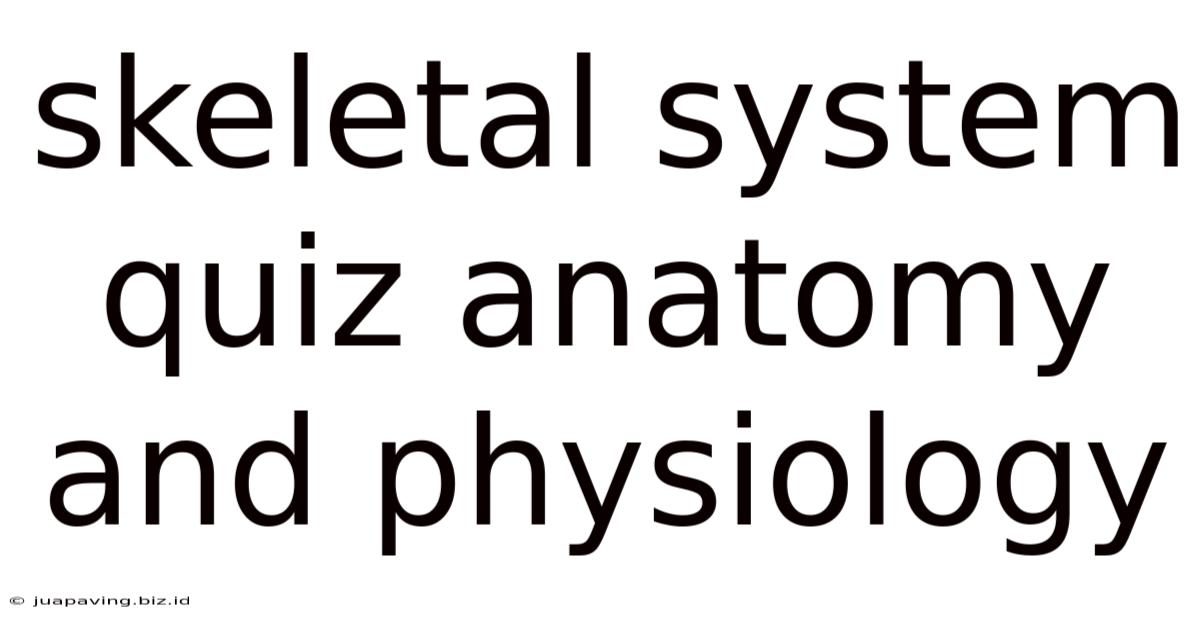 Skeletal System Quiz Anatomy And Physiology
