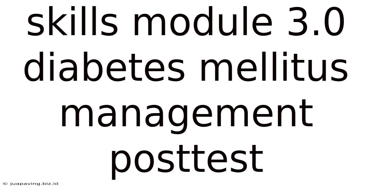 Skills Module 3.0 Diabetes Mellitus Management Posttest