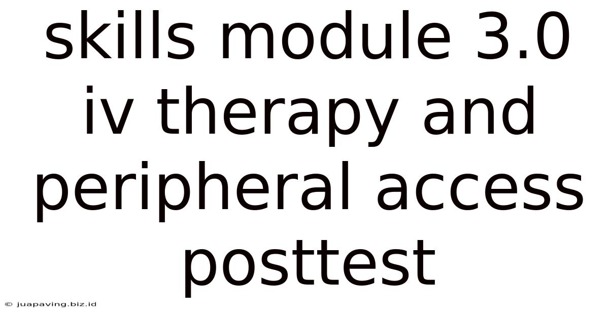 Skills Module 3.0: Iv Therapy And Peripheral Access Posttest