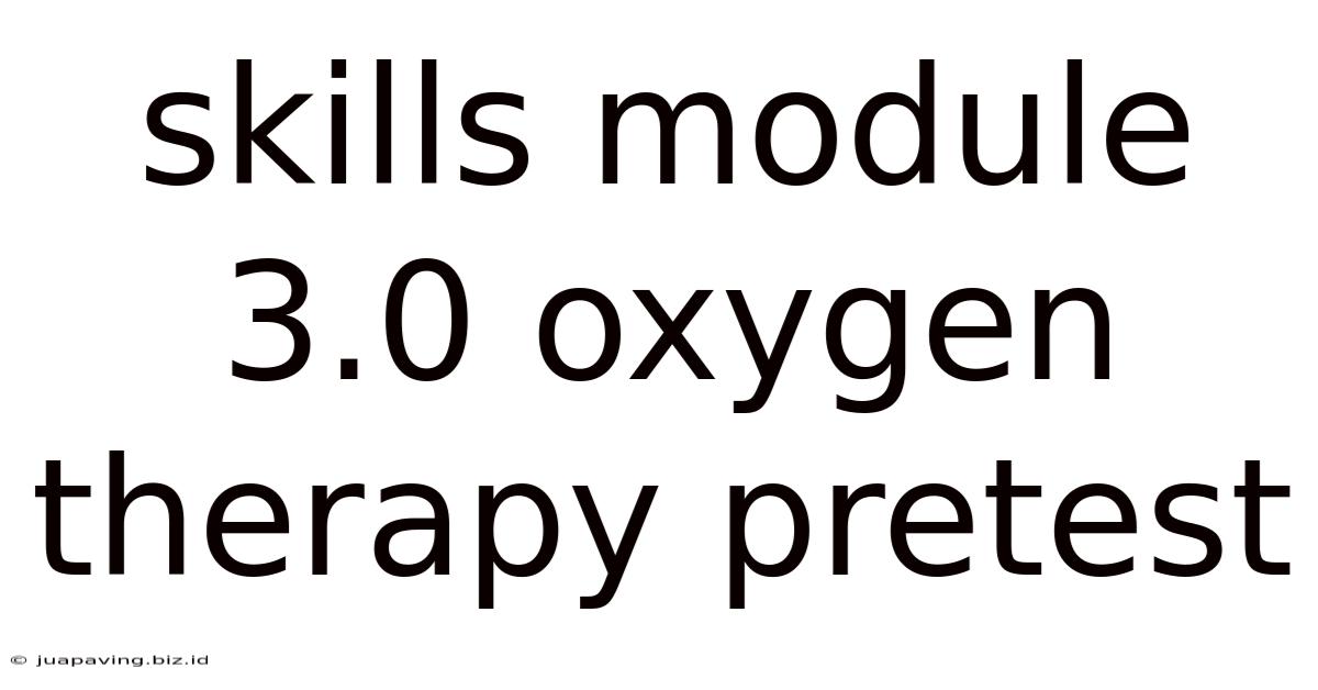Skills Module 3.0 Oxygen Therapy Pretest
