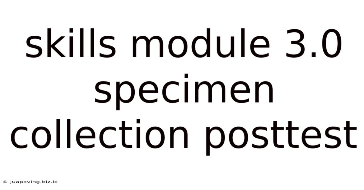 Skills Module 3.0 Specimen Collection Posttest