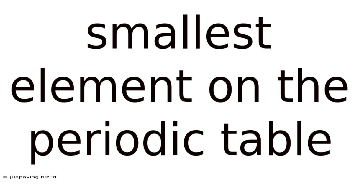 Smallest Element On The Periodic Table
