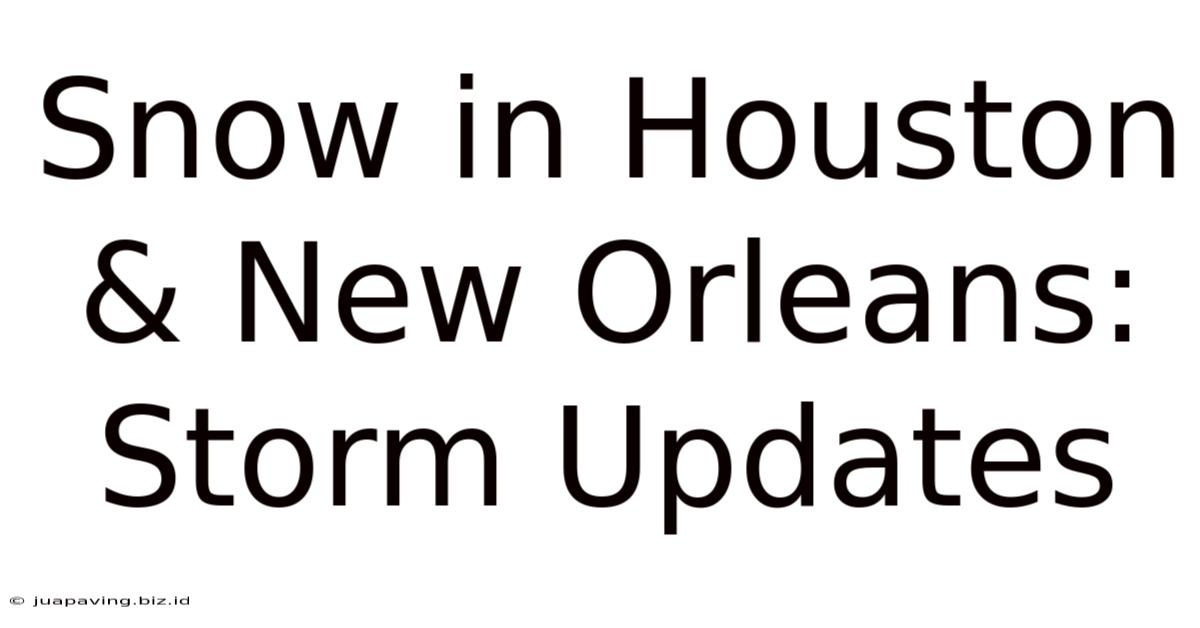 Snow In Houston & New Orleans: Storm Updates