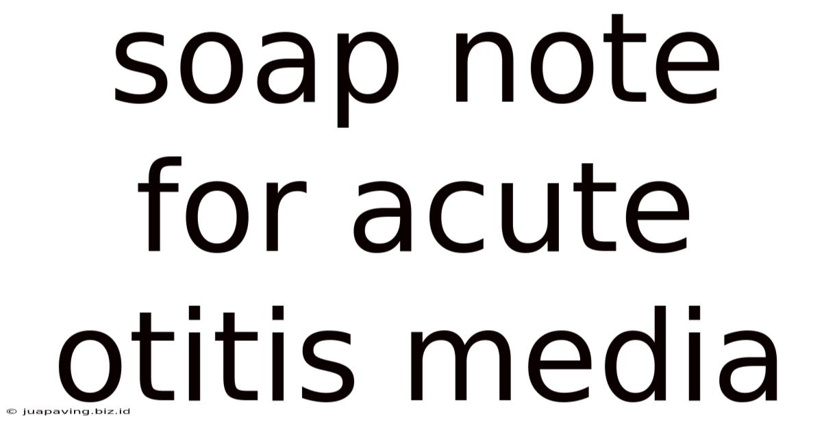 Soap Note For Acute Otitis Media