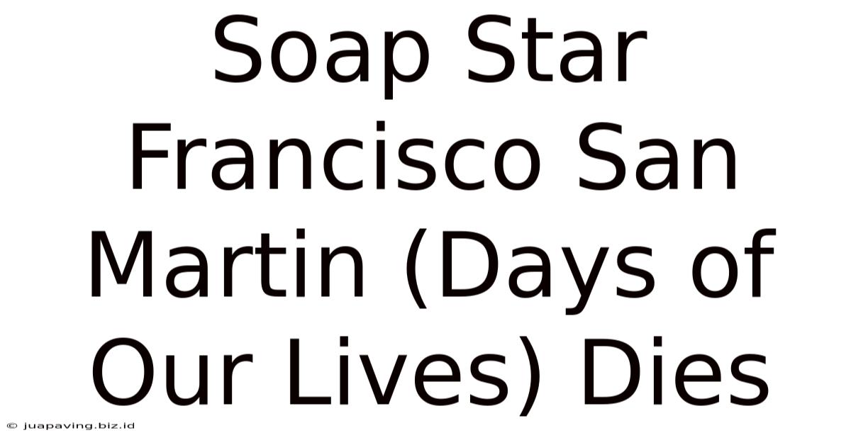 Soap Star Francisco San Martin (Days Of Our Lives) Dies