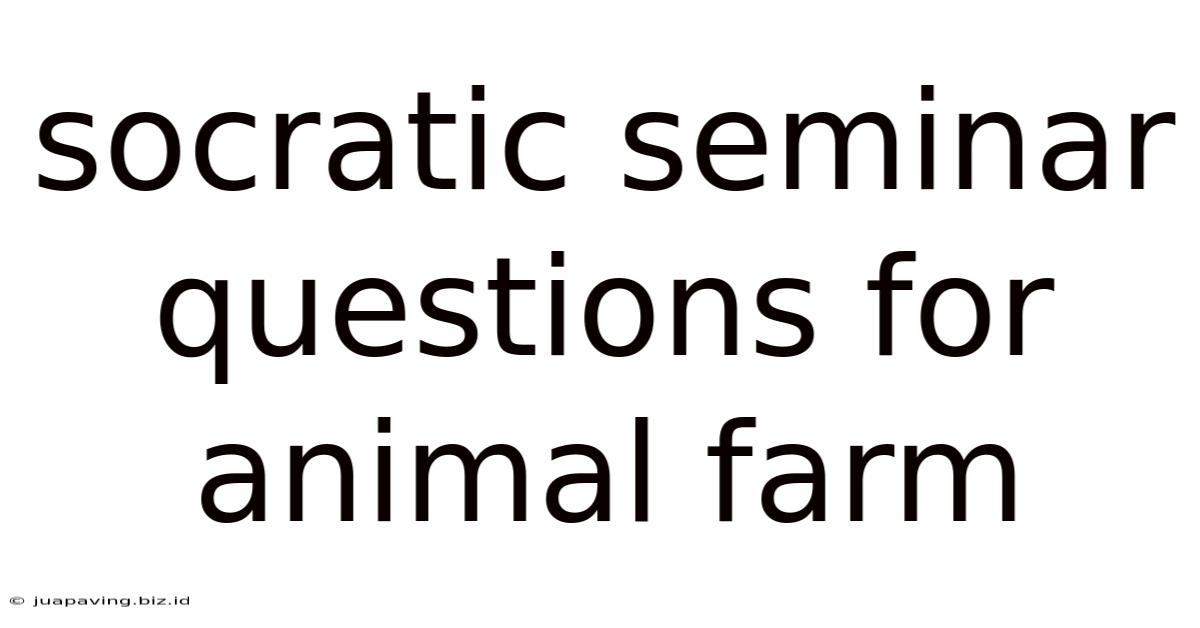 Socratic Seminar Questions For Animal Farm