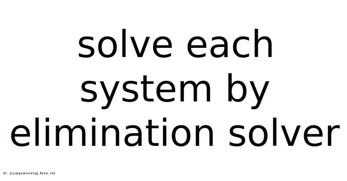 Solve Each System By Elimination Solver