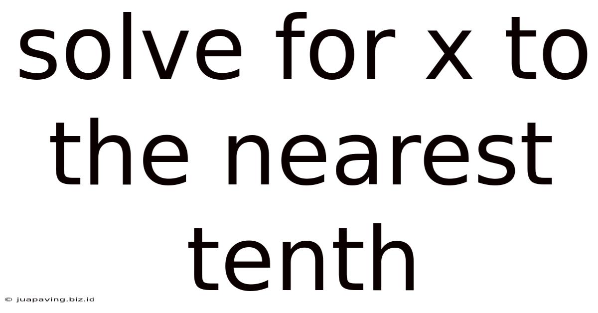 Solve For X To The Nearest Tenth