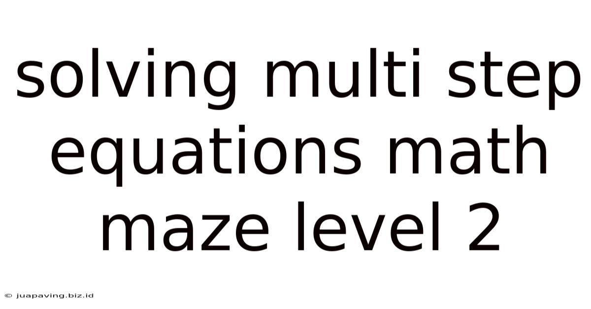 Solving Multi Step Equations Math Maze Level 2