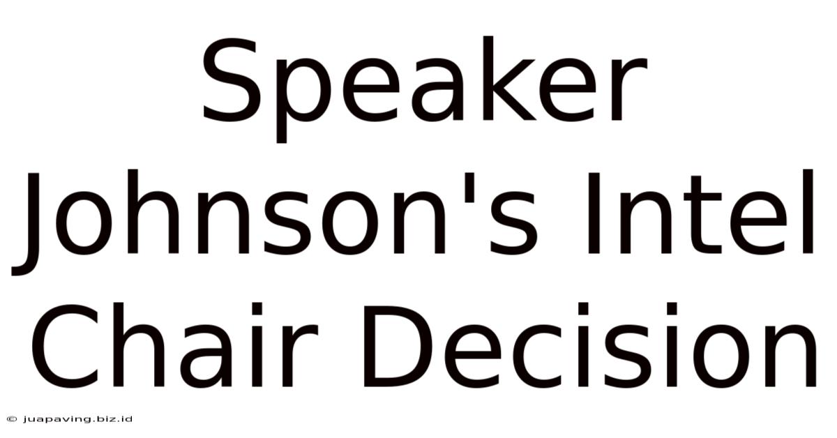 Speaker Johnson's Intel Chair Decision