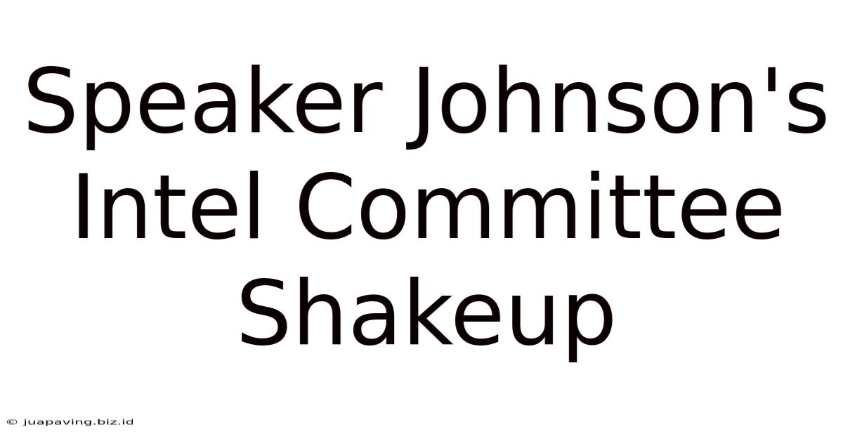 Speaker Johnson's Intel Committee Shakeup