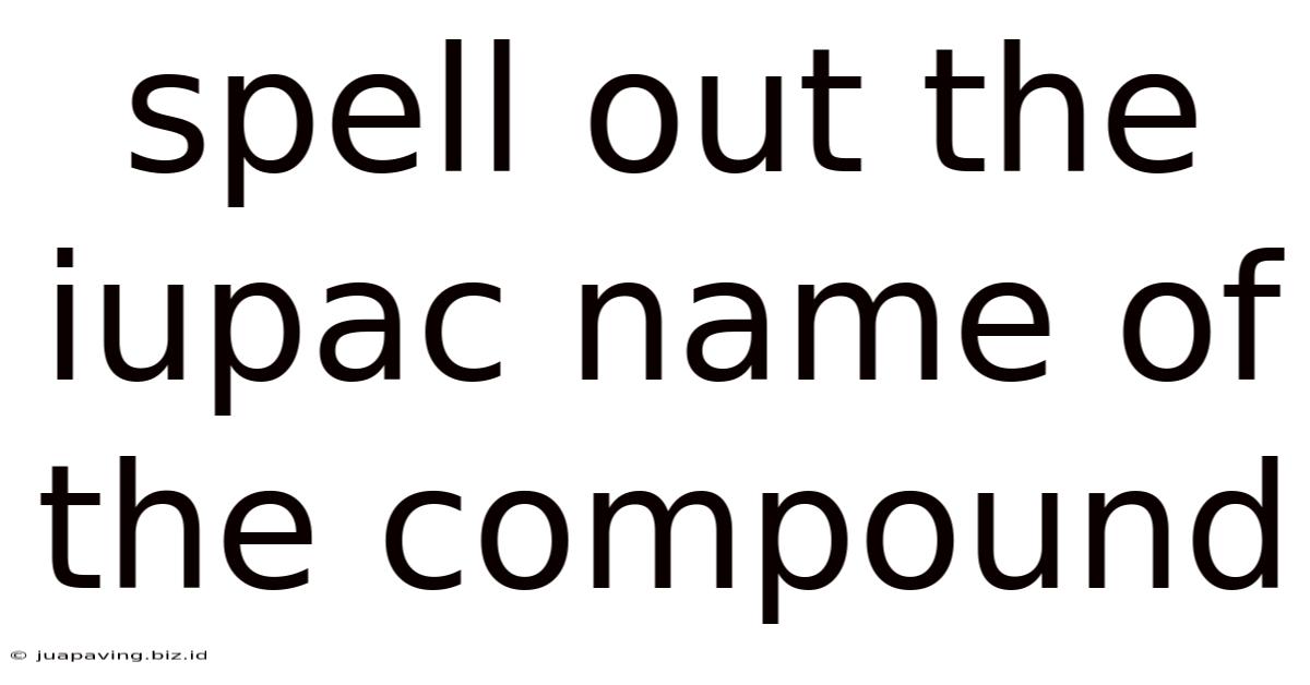 Spell Out The Iupac Name Of The Compound