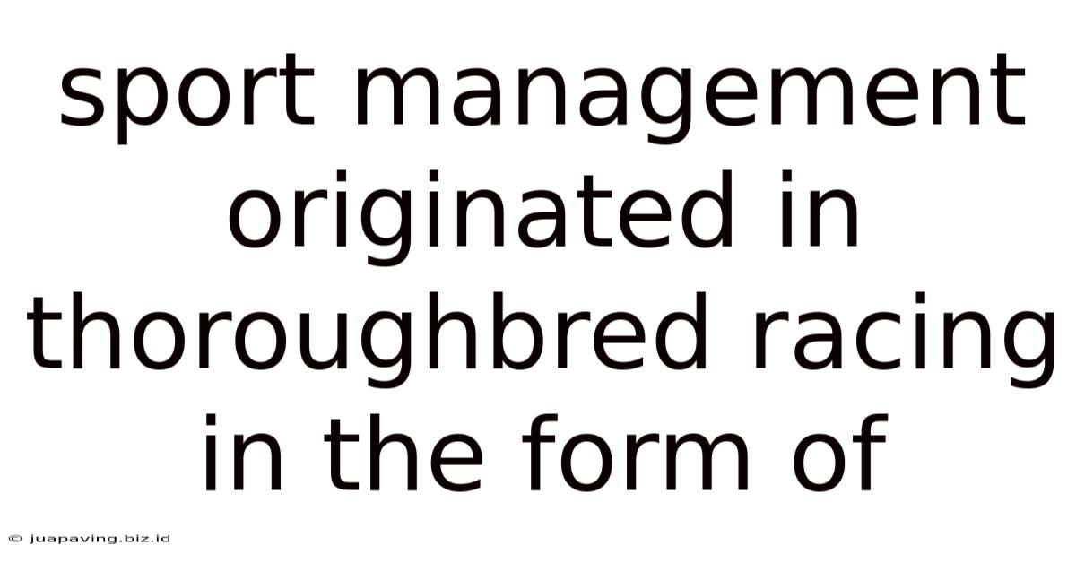 Sport Management Originated In Thoroughbred Racing In The Form Of