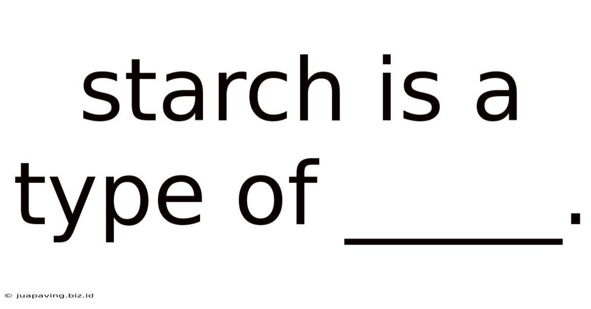 Starch Is A Type Of _____.