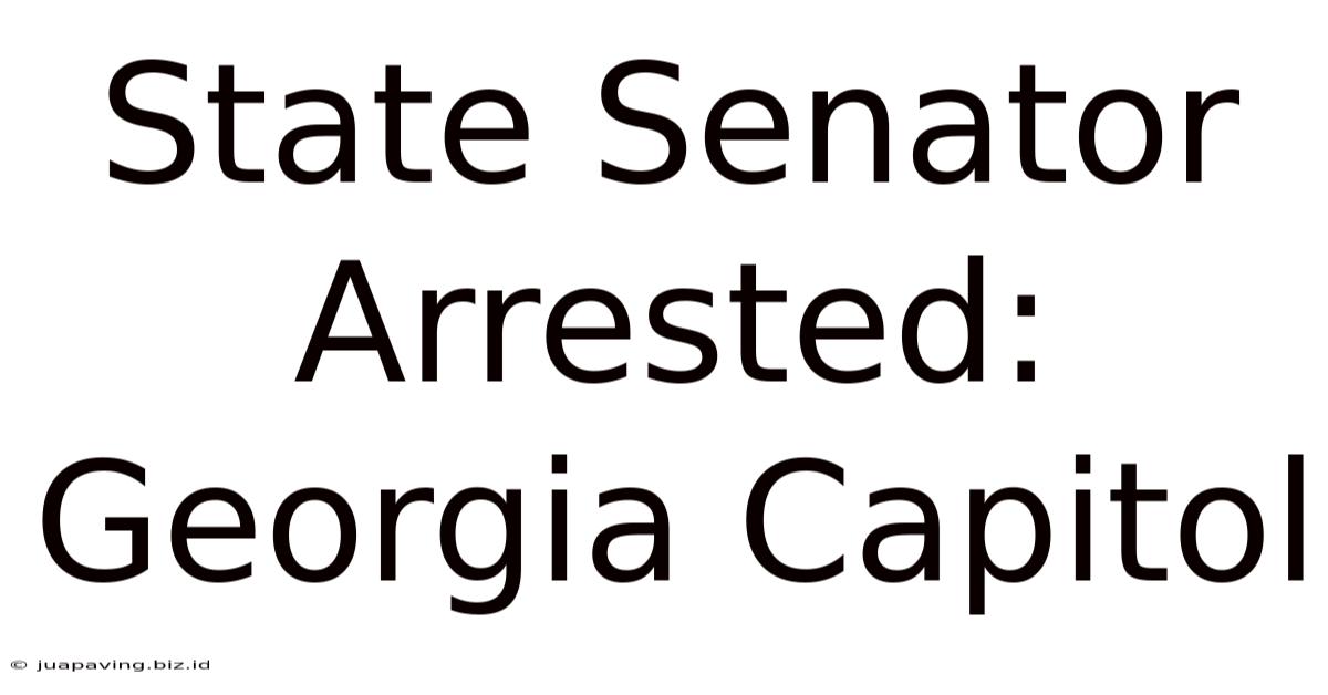 State Senator Arrested: Georgia Capitol