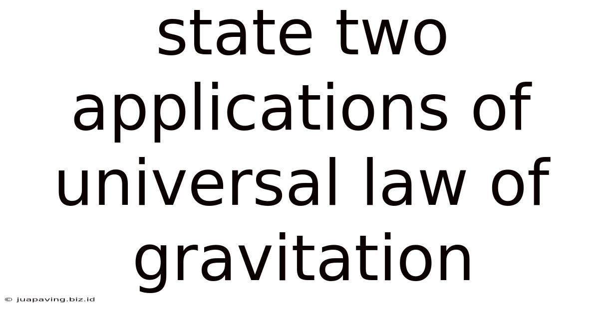 State Two Applications Of Universal Law Of Gravitation