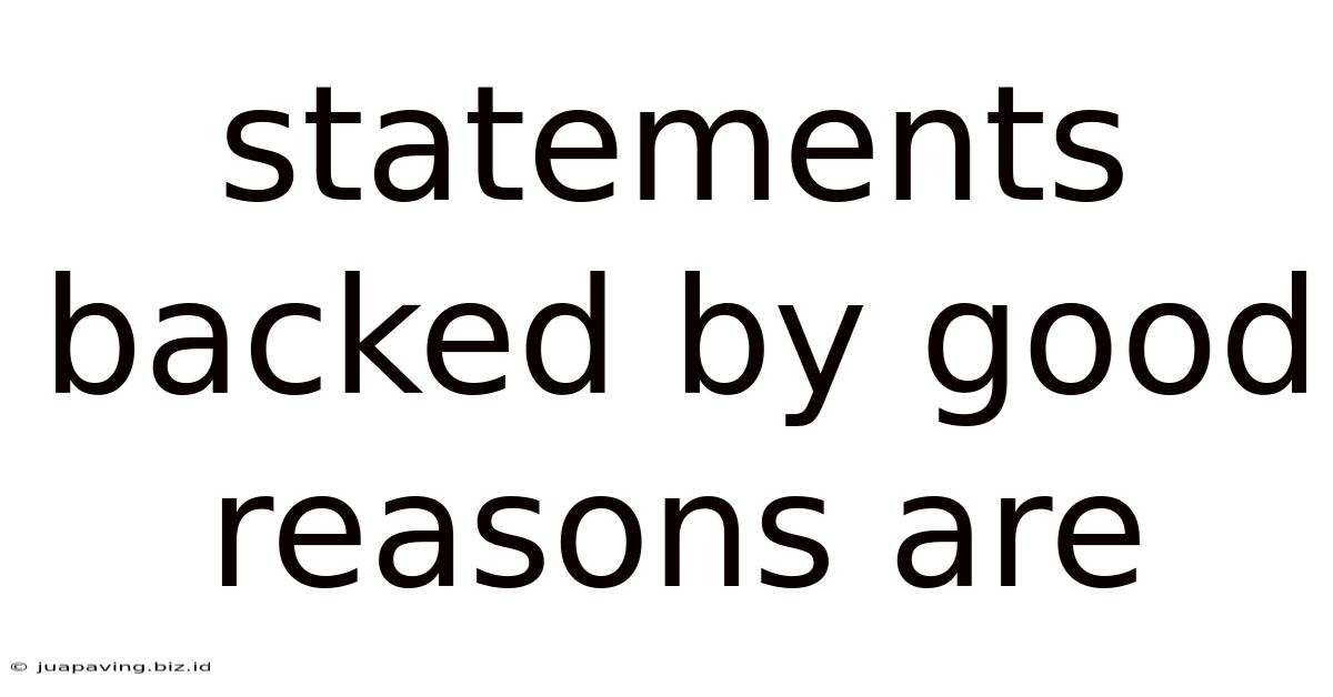 Statements Backed By Good Reasons Are