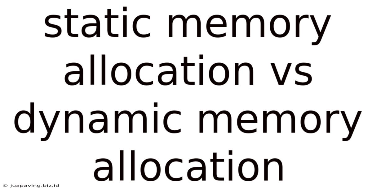 Static Memory Allocation Vs Dynamic Memory Allocation