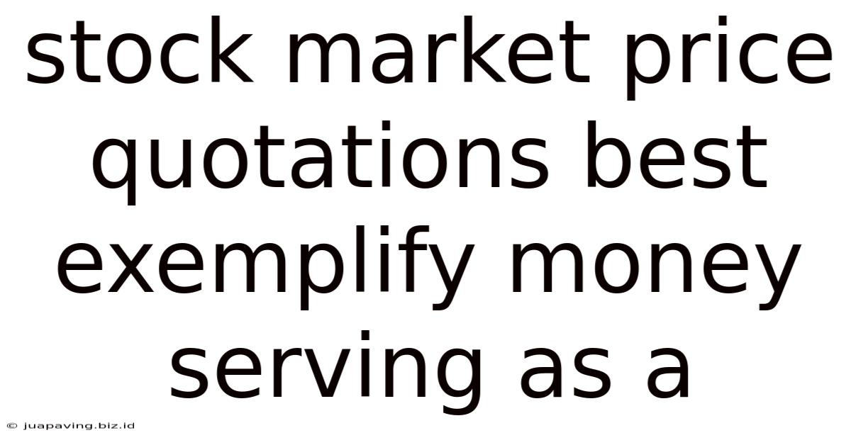Stock Market Price Quotations Best Exemplify Money Serving As A