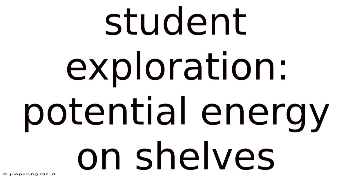 Student Exploration: Potential Energy On Shelves