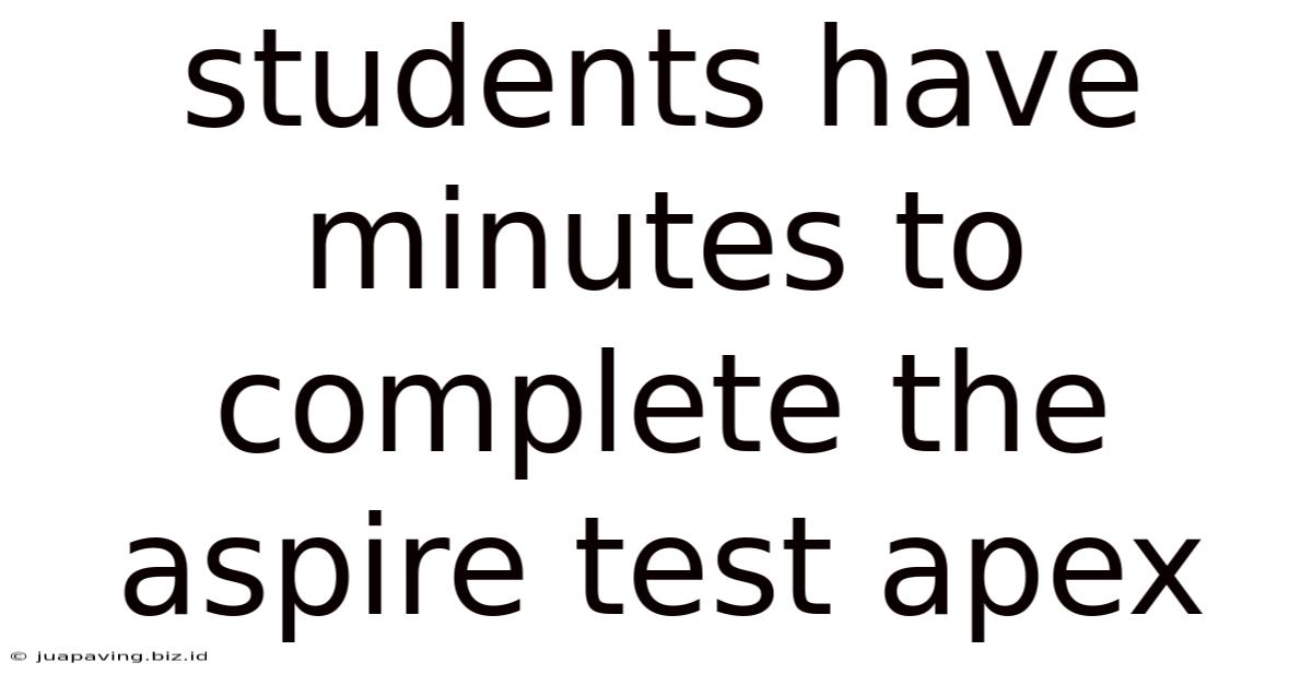 Students Have Minutes To Complete The Aspire Test Apex