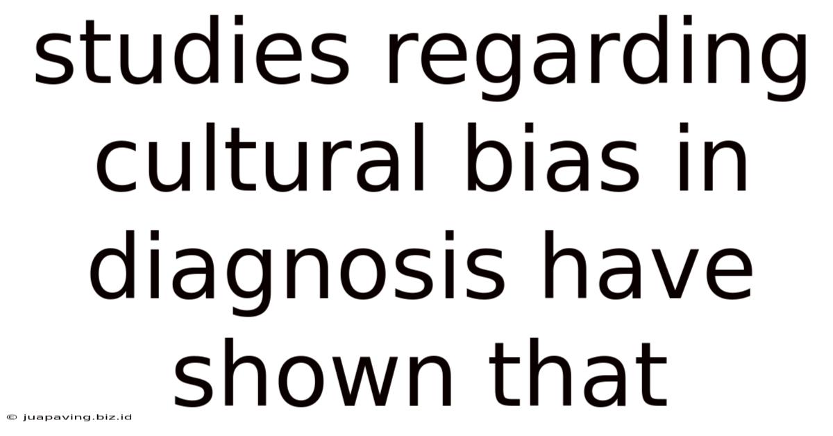Studies Regarding Cultural Bias In Diagnosis Have Shown That