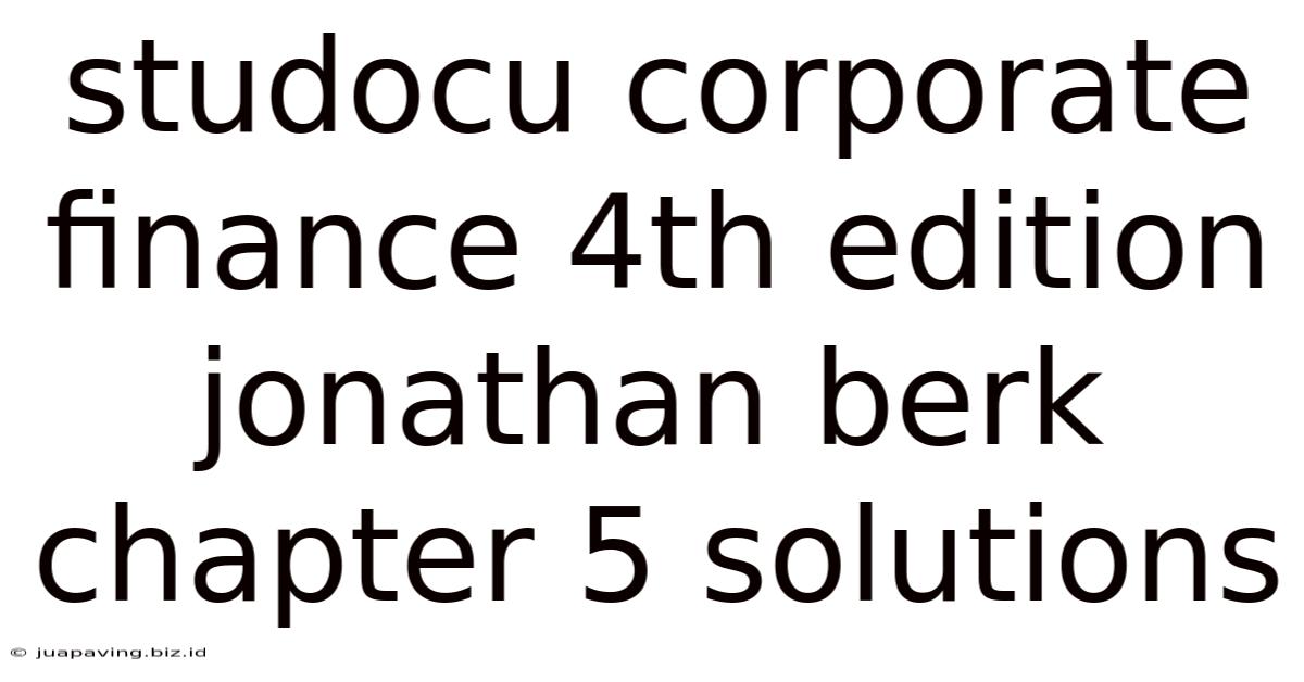 Studocu Corporate Finance 4th Edition Jonathan Berk Chapter 5 Solutions