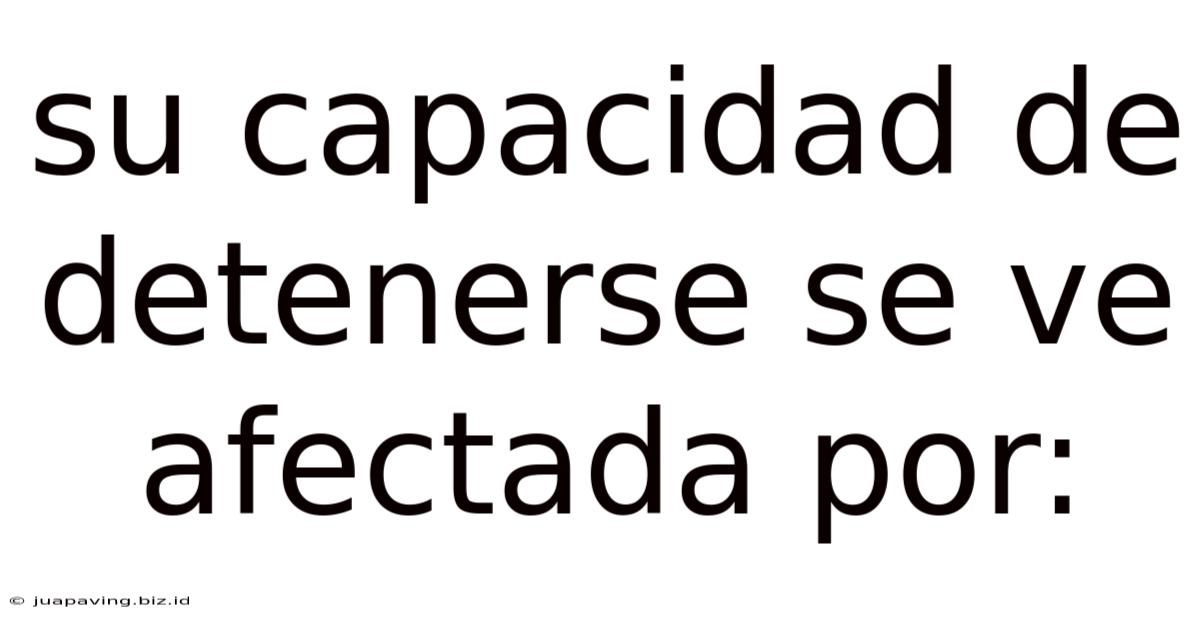 Su Capacidad De Detenerse Se Ve Afectada Por
