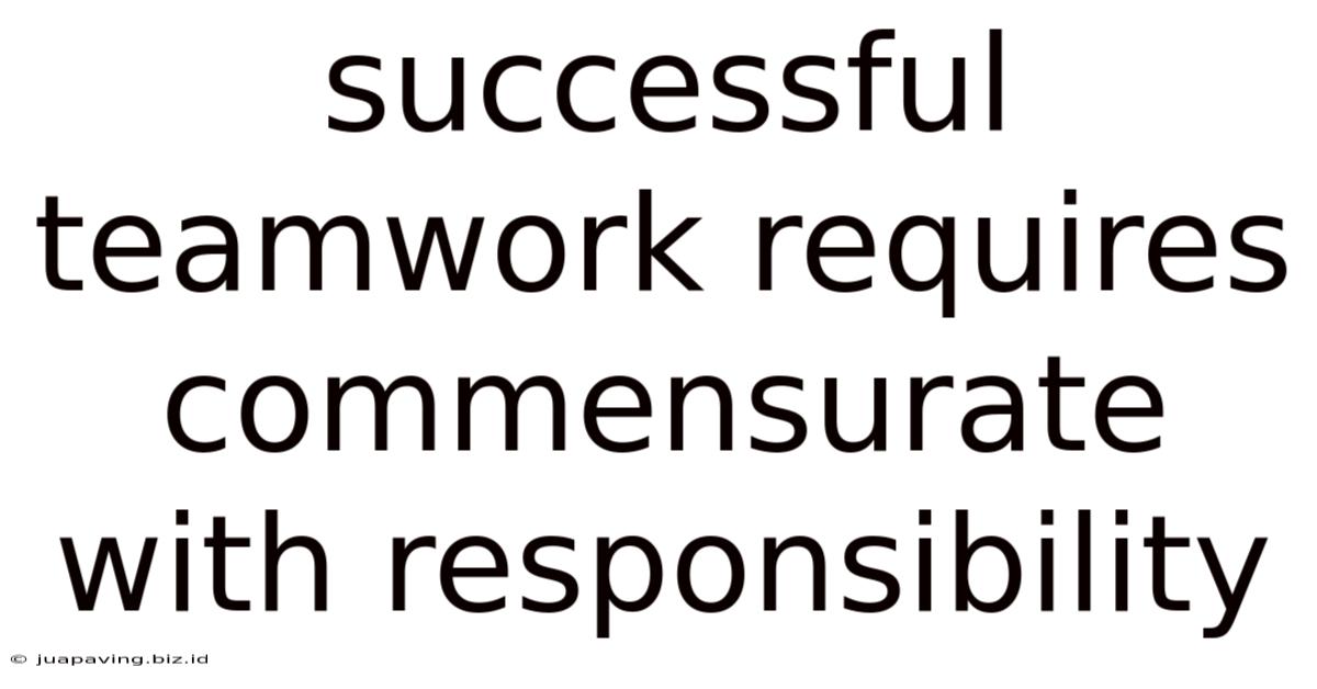 Successful Teamwork Requires Commensurate With Responsibility