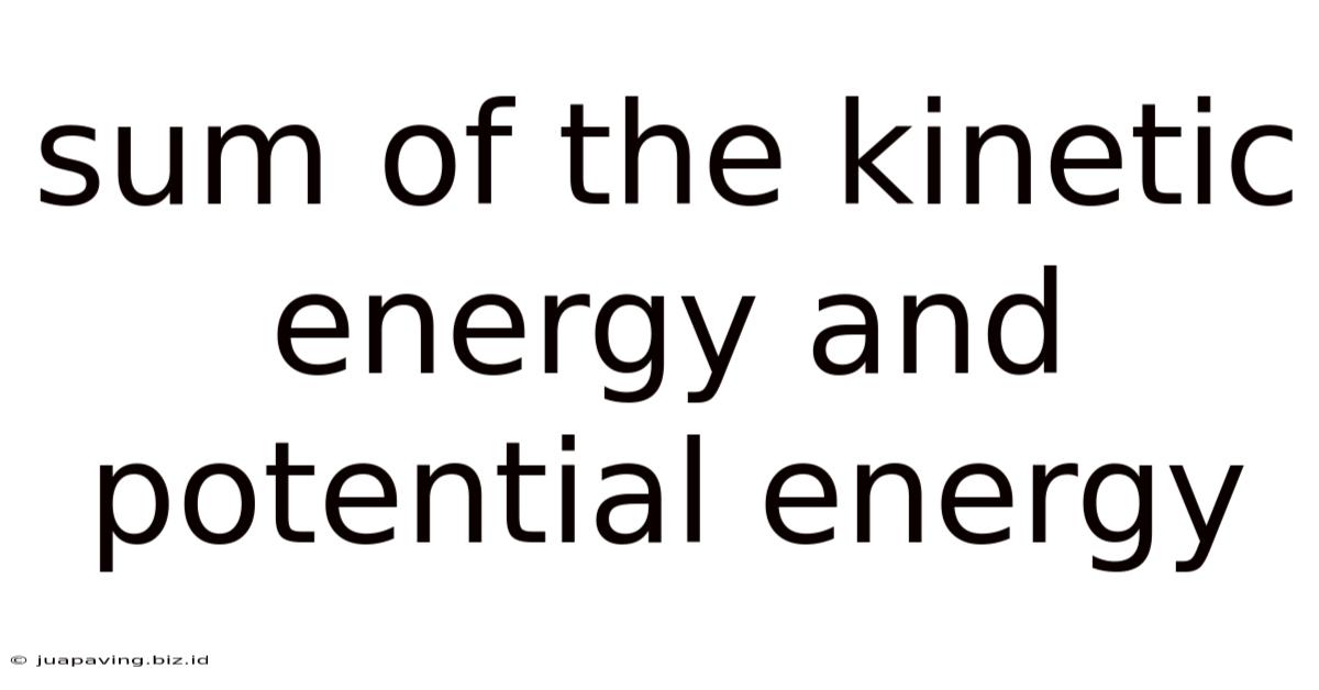 Sum Of The Kinetic Energy And Potential Energy