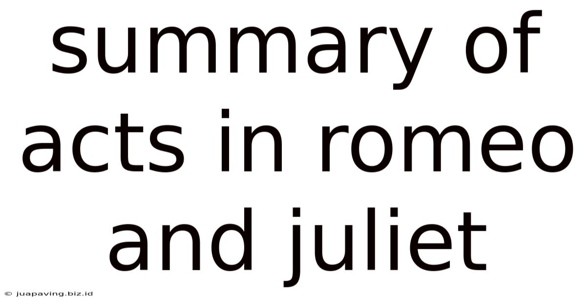 Summary Of Acts In Romeo And Juliet