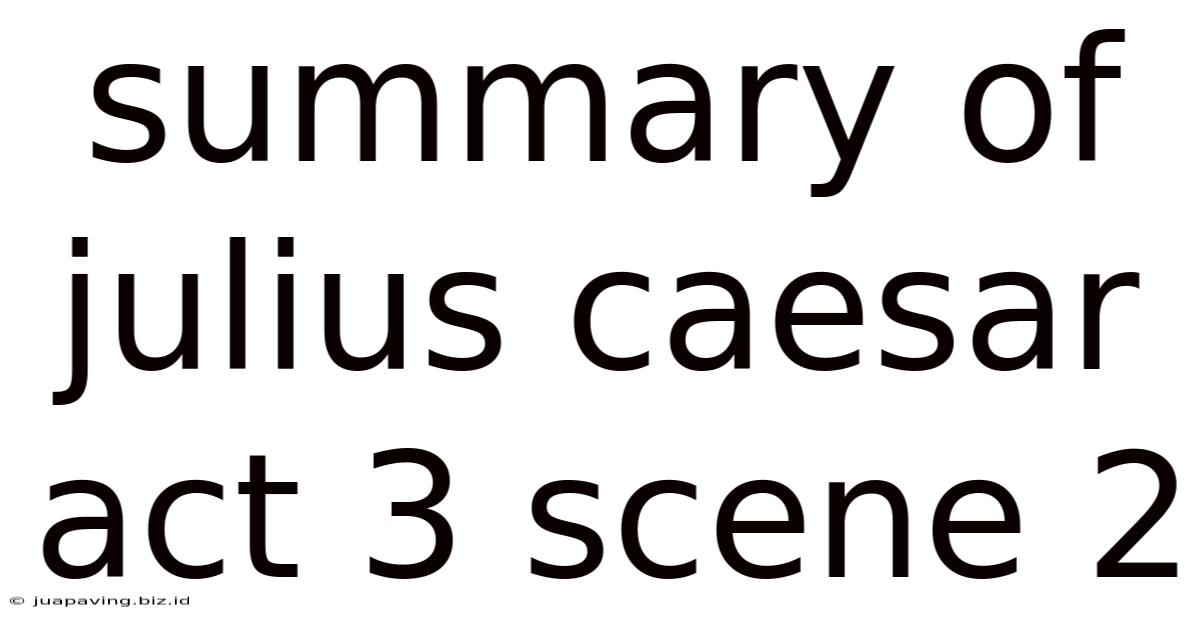 Summary Of Julius Caesar Act 3 Scene 2